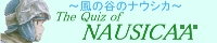 The QUiz of NAUSICA'A'